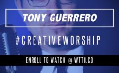 Tony Guerrero  | “Creative Worship” 8-3-17