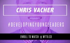Chris Vacher | “Building New Leaders” 7-13-17