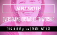Jami Smith | “Overcoming Obstacles To Worship”