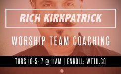 Rich Kirkpatrick | “Worship Team Coaching”  10-5-17